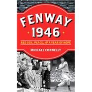 Fenway 1946 Red Sox, Peace, and a Year of Hope by Connelly, Michael, 9781493046379