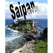 Saipan Now! by Goodridge, Walt F. J.; Ramos, Ferdinand; Ramos, Riza; Hill, Joe; Scherkenbach, Christian, 9781493736379
