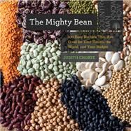 The Mighty Bean 100 Easy Recipes That Are Good for Your Health, the World, and Your Budget by Choate, Judith, 9781682686379