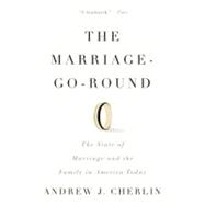 The Marriage-Go-Round The State of Marriage and the Family in America Today by Cherlin, Andrew J., 9780307386380