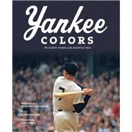 Yankee Colors The Glory Years of the Mantle Era by Newman, Marvin; Sweet, Christopher; Silverman, Al; Berra, Yogi, 9780810996380