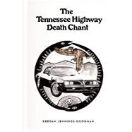The Tennessee Highway Death Chant by Goodman, Keegan Jennings, 9780983186380