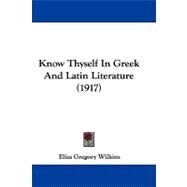Know Thyself in Greek and Latin Literature by Wilkins, Eliza Gregory, 9781104096380