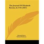 The Journal of Elizabeth Byrom, in 1745 by Byron, Elizabeth; Parkinson, Richard, 9781104236380