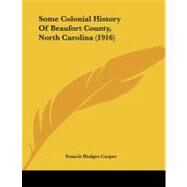 Some Colonial History of Beaufort County, North Carolina by Cooper, Francis Hodges, 9781104306380