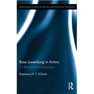 Rosa Luxemburg in Action: For Revolution and Democracy by O'Kane; Rosemary H. T., 9781138066380