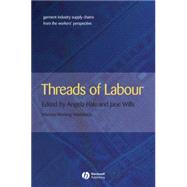 Threads of Labour Garment Industry Supply Chains from the Workers' Perspective by Hale, Angela; Wills, Jane, 9781405126380