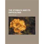 The Stomach and Its Difficulties by Eyre, James, 9781458906380