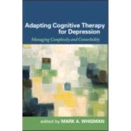 Adapting Cognitive Therapy for Depression Managing Complexity and Comorbidity by Whisman, Mark A., 9781593856380