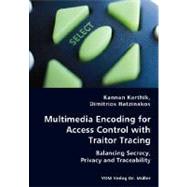Multimedia Encoding for Access Control with Traitor Tracing - Balancing Secrecy, Privacy and Traceability by Karthik, Kannan; Hatzinakos, Dimitrios, 9783836436380