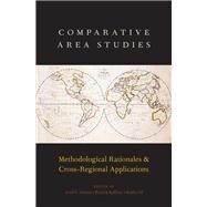 Comparative Area Studies Methodological Rationales and Cross-Regional Applications by Ahram, Ariel I.; Kllner, Patrick; Sil, Rudra, 9780190846381