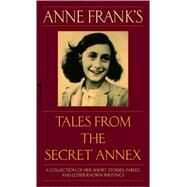 Anne Frank's Tales from the Secret Annex A Collection of Her Short Stories, Fables, and Lesser-Known Writings, Revised Edition by FRANK, ANNE, 9780553586381