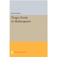 Tragic Form in Shakespeare by Nevo, Ruth, 9780691646381
