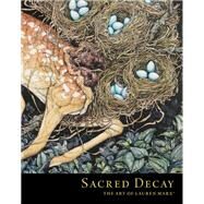 Sacred Decay: The Art of Lauren Marx by Marx, Lauren, 9781506716381