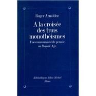 la croise des trois monothismes by Roger Arnaldez, 9782226066381
