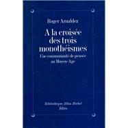  la croise des trois monothismes by Roger Arnaldez, 9782226066381