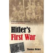 Hitler's First War Adolf Hitler, the Men of the List Regiment, and the First World War by Weber, Thomas, 9780199226382