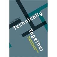 Technically Together Reconstructing Community in a Networked World by Dotson, Taylor, 9780262036382