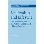 Leadership and Lifestyle: The Portrait of Paul in the Miletus Speech and 1 Thessalonians by Steve Walton, 9780521036382