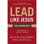 Lead Like Jesus for Churches by Blanchard, Ken; Hodges, Phil, 9780718076382