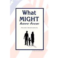 What Might Have Been by MURNAHAN FRANK LEROY JR, 9781441506382