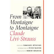 From Montaigne to Montaigne by Levi-Strauss, Claude; Dsveaux, Emmanuel; Bononno, Robert; Skafish, Peter, 9781517906382