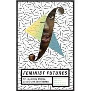 Feminist Futures by Bhavnani, Kum-Kum; Foran, John; Kurian, Priya A.; Munshi, Debashish, 9781783606382