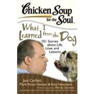 Chicken Soup for the Soul: What I Learned from the Dog 101 Stories about Life, Love, and Lessons by Canfield, Jack; Hansen, Mark Victor; Newmark, Amy; Diamond, Wendy, 9781935096382