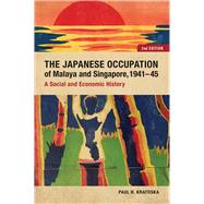 The Japanese Occupation of Malaya and Singapore, 1941-45 by Kratoska, Paul H., 9789971696382
