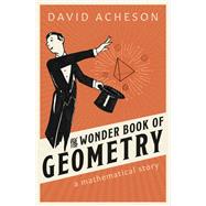 The Wonder Book of Geometry A Mathematical Story by Acheson, David, 9780198846383