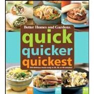 Quick, Quicker, Quickest : 350 Delicious Meals Ready in 20, 30, or 40 Minutes! by Better Homes & Gardens, 9780470546383