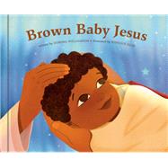 Brown Baby Jesus A Picture Book by Williamson, Dorena; Ellis, Ronique, 9780593236383