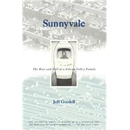 Sunnyvale The Rise and Fall of a Silicon Valley Family by GOODELL, JEFF, 9780679776383