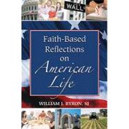 Faith-Based Reflections on American Life by Byron, William J., Sj, 9780809146383