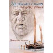 Na Pua Ali'I O Kaua'I/Ruling Chiefs of Kaua'I by Wichman, Frederick B., 9780824826383
