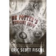 Dr. Potter's Medicine Show by FISCHL, ERIC SCOTT, 9780857666383