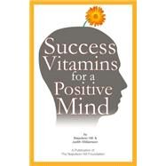 Success Vitamins for a Positive Mind by Hill, Napoleon; Williamson, Judith, 9780977146383
