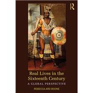 Real Lives of the Sixteenth Century: A Global Perspective by Ard Boone; Rebecca, 9781138656383