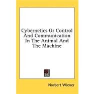 Cybernetics or Control and Communication in the Animal and the Machine by Wiener, Norbert, 9781436716383