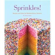 Sprinkles! Recipes and Ideas for Rainbowlicious Desserts by ALPERS, JACKIE, 9781594746383