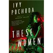 These Women by Pochoda, Ivy, 9780062656384