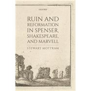Ruin and Reformation in Spenser, Shakespeare, and Marvell by Mottram, Stewart, 9780198836384