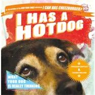 I Has a Hotdog What Your Dog Is Really Thinking by Happycat, Professor, 9780446566384