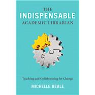 The Indispensable Academic Librarian by Reale, Michelle, 9780838916384
