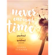 Never Enough Time A Practical and Spiritual Guide by Schaper, Donna, 9781442266384