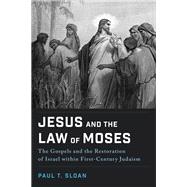 Jesus and the Law of Moses by Paul T. Sloan, 9781540966384