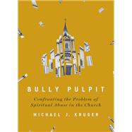 Bully Pulpit by Michael J Kruger, 9780310136385