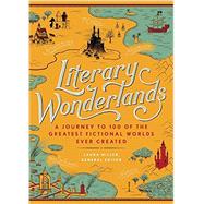 Literary Wonderlands A Journey Through the Greatest Fictional Worlds Ever Created by Miller, Laura; Grossman, Lev; Sutherland, John; Shippey, Tom, 9780316316385