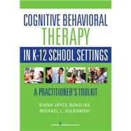 Cognitive Behavioral Therapy in K-12 School Settings by Joyce-beaulieu, Diana, Ph.d., Ncsp; Sulkowski, Michael L., Ph.D., 9780826196385