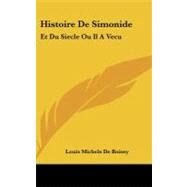 Histoire De Simonide: Et Du Siecle Ou Il a Vecu: Avec Des Eclaircissemens Chronologiques by Boissy, Louis Michels De, 9781104286385